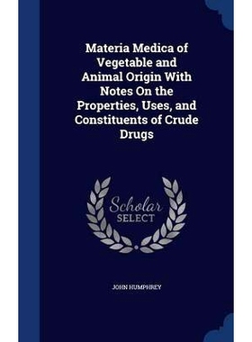 预订 Materia Medica of Vegetable and Animal Origin with Notes on the Properties, Uses, and Constituents of Crude Drugs: