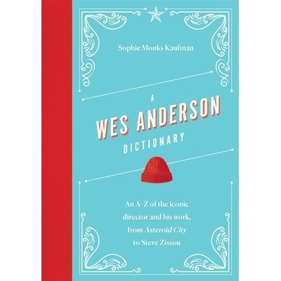 预订 A Wes Anderson Dictionary: An A-Z of the Iconic Director and His Work, from Asteroid City to Steve Zissou 韦斯·安