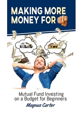 预订 Making More Money for You!: Mutual Fund Investing on a Budget for Beginners: 9781956376029