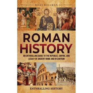 预订 Roman History: An Enthralling Guide to the Republic, Empire, and Legacy of Ancient Rome and Byzantium 9798887655871