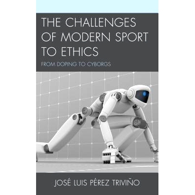 预订 The Challenges of Modern Sport to Ethics: From Doping to Cyborgs: 9781498511308