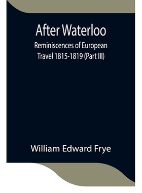 预订 After Waterloo: Reminiscences of European Travel 1815-1819 (Part III): 9789354845765