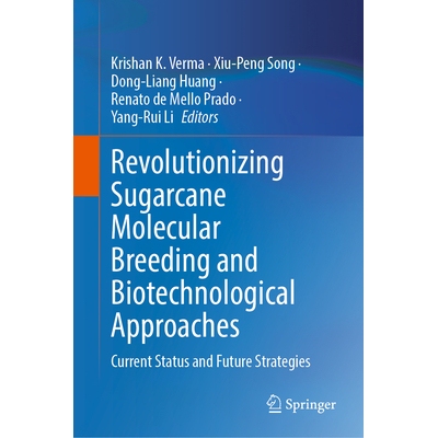 预订 Revolutionizing Sugarcane Molecular Breeding and Biotechnological Approaches Current Status and Future Strategies
