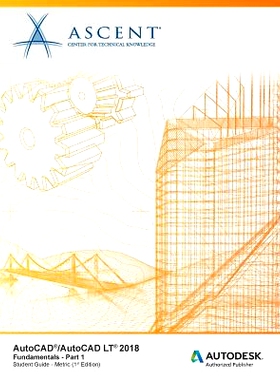 预订 AutoCAD/AutoCAD LT 2018 Fundamentals - Metric: Part 1: Autodesk Authorized Publisher: 9781946571168