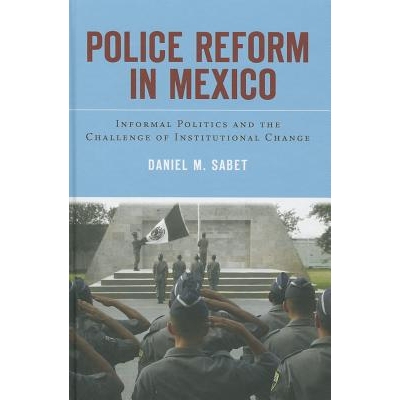 预订 Police Reform in Mexico: Informal Politics & the Challenge of Institutional Chan 墨西哥政治改革：非正式政治与制度变