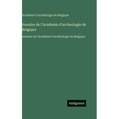 预订 Annales de l’Academie d’archeologie de Belgique: Annales de l’Academie d’archeologie de Belgique: 9783563755549