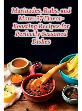 预订 Marinades, Rubs, and More: 97 Flavor-Boosting Recipes for Perfectly Seasoned Dishes: 9798864594933
