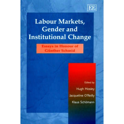 预订 Labour Markets, Gender and Institutional Change: Essays in Honour of Günther Schmid 劳动力市场、性别和制度变革：纪