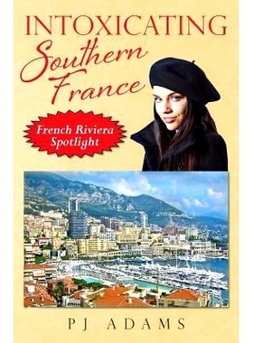 预订 Intoxicating Southern France: French Riviera Spotlight: 9780989516273