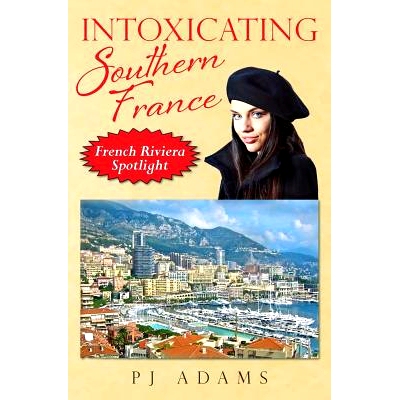 预订 Intoxicating Southern France: French Riviera Spotlight: 9780989516273