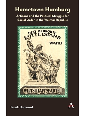 预订 Hometown Hamburg: Artisans and the Political Struggle for Social Order in the Weimar Republic: 9781783089314