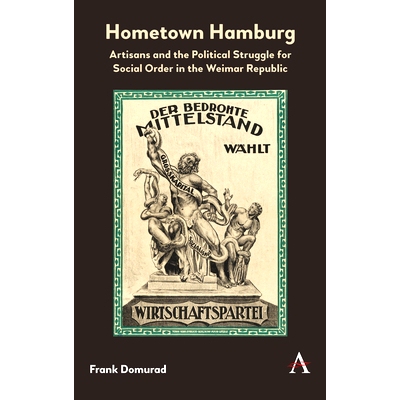 预订 Hometown Hamburg: Artisans and the Political Struggle for Social Order in the Weimar Republic: 9781783089314