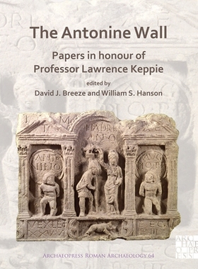 预订 The Antonine Wall: Papers in Honour of Professor Lawrence Keppie 安东尼墙纪念劳伦斯·凯皮教授的论文: 9781789694505