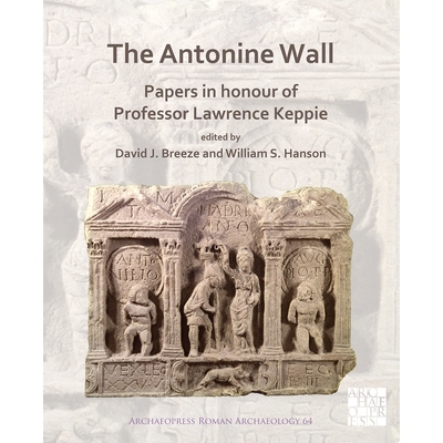 预订 The Antonine Wall: Papers in Honour of Professor Lawrence Keppie 安东尼墙纪念劳伦斯·凯皮教授的论文: 9781789694505