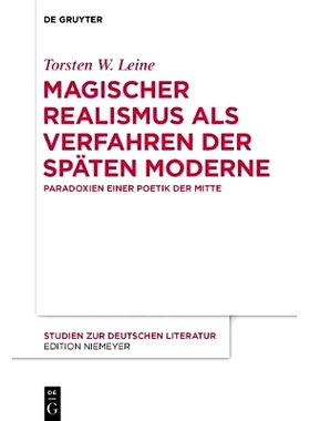 预订 Magischer Realismus als Verfahren der späten Moderne: Paradoxien einer Poetik der Mitte: 9783110540574