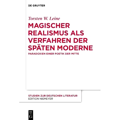 预订 Magischer Realismus als Verfahren der späten Moderne: Paradoxien einer Poetik der Mitte: 9783110540574