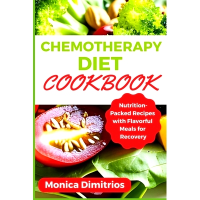 预订 Chemotherapy Diet Cookbook: Nutrition-Packed Recipes with Flavorful Meals for Recovery: 9798853028579