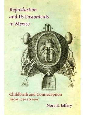 预订 Reproduction and Its Discontents in Mexico: Childbirth and Contraception from 1750 to 1905 墨西哥的繁殖与不满：1750