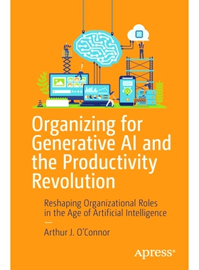 预订 Organizing for Generative AI and the Productivity Revolution: Reshaping Organizational Roles in the Age of Artifici