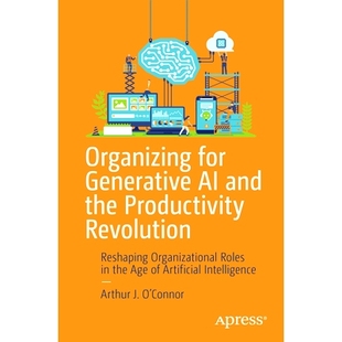 预订 Organizing for Generative AI and the Productivity Revolution: Reshaping Organizational Roles in the Age of Artifici