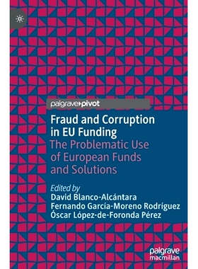 预订 Fraud and Corruption in EU Funding: The Problematic Use of European Funds and Solutions 欧盟资金的欺诈与腐败：欧洲