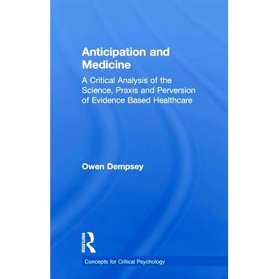 预订 Anticipation And Medicine: A Critical Analysis of the Science, Praxis and Perversion of Evidence Based Healthcare