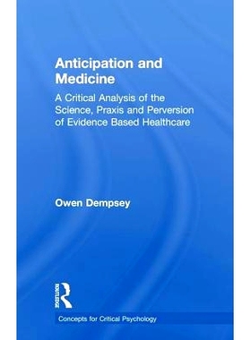 预订 Anticipation And Medicine: A Critical Analysis of the Science, Praxis and Perversion of Evidence Based Healthcare