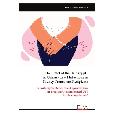 预订 The Effect of the Urinary pH in Urinary Tract Infections in Kidney Transplant Recipients: 9789999329484