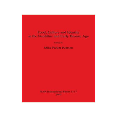 [预订]Food, Culture and Identity in the Neolithic and Early Bronze Age 9781841714950