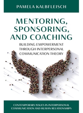预订 Mentoring, Sponsoring, and Coaching: Building Empowerment Through Interpersonal Communication Theory: 9781538144411