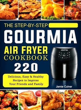 预订 The Step-by-Step Gourmia Air Fryer Cookbook: 220 Delicious, Easy & Healthy Recipes to Impress Your Friends and Fami