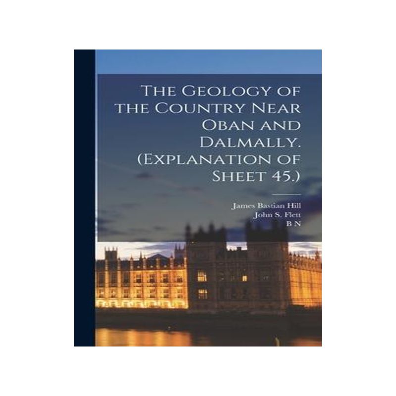 [预订]The Geology of the Country Near Oban and Dalmally. (Explanation of Sheet 45.) 9781018563152