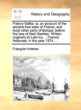 预订 Franco-Gallia: Or, an Account of the Ancient Free State of France, and Most Other Parts of Europe, Before the Loss
