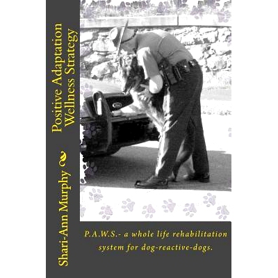 预订 Positive Adaptation Wellness Strategy: P.A.W.S.- a whole life rehabilitation system for dog reactive dogs.: 9781494