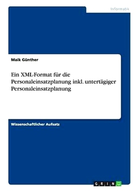 预订 Ein XML-Format Fur Die Personaleinsatzplanung Inkl. Untertagiger Personaleinsatzplanung: 9783640909360