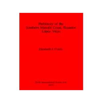 [预订]Prehistory of the Southern Manabi Coast, Ecuador, Lopez Viejo 9780860547990