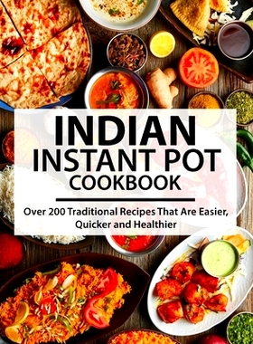 预订 Indian Instant Pot Cookbook: Over 200 Traditional Recipes That Are Easier, Quicker and Healthier: 9798529837368