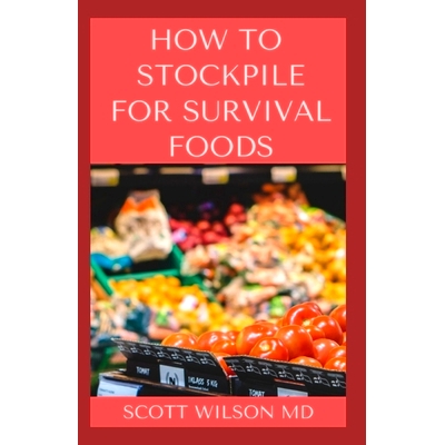 预订 How to Stockpile for Survivals Foods: The Effective Guide On How You Could Maximize Your Health Everyday: 979868412