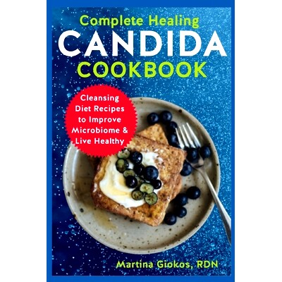 预订 Complete Healing Candida Cookbook: Cleansing Diet Recipes to Improve Microbiome & Live Healthy: 9798353538585