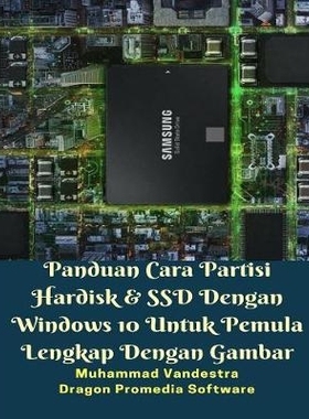 预订 Panduan Cara Partisi Hardisk Dan SSD Dengan Windows 10 Untuk Pemula Lengkap Dengan Gambar: 9781388619657