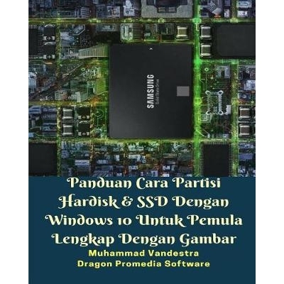 预订 Panduan Cara Partisi Hardisk Dan SSD Dengan Windows 10 Untuk Pemula Lengkap Dengan Gambar: 9781388619657