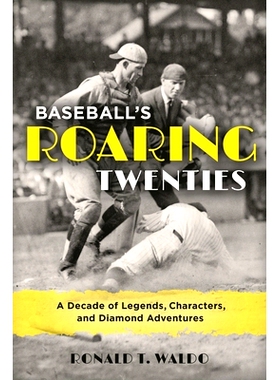 预订 Baseball’s Roaring Twenties: A Decade of Legends, Characters, and Diamond Adventures 棒球呼啸的20年：与传奇、人物