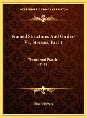 预订 Framed Structures And Girders V1, Stresses, Part 1: Theory And Practice (1911): 9781165551583