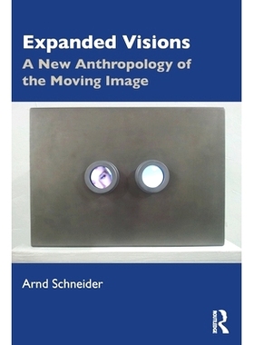 预订 Expanded Visions: A New Anthropology of the Moving Image 扩大视野：新的运动图像的人类学: 9780367253684