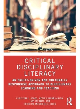 预订 Critical Disciplinary Literacy: An Equity-Driven and Culturally Responsive Approach to Disciplinary Learning and Te