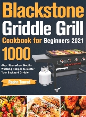 预订 Blackstone Griddle Grill Cookbook for Beginners 2021: 1000-Day Stress-free, Mouth-Watering Recipes to Master Your B
