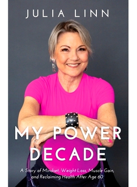 预订 My Power Decade: A Story of Mindset, Weight Loss, Muscle Gain, and Reclaiming Health After Age Sixty: 9781641848831