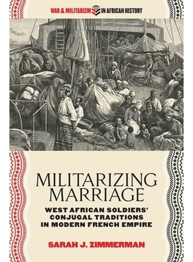 预订 Militarizing Marriage: West African Soldiers’ Conjugal Traditions in Modern French Empire 军事化婚姻：现代法兰西帝