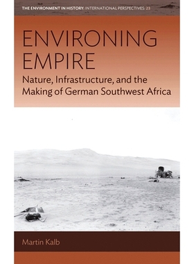 预订 Environing Empire: Nature, Infrastructure, and the Making of German Southwest Africa 环境帝国： 自然、基础设施与德