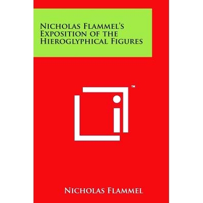 预订 Nicholas Flammel’s Exposition of the Hieroglyphical Figures: 9781497937895